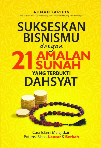 Sukseskan Bisnismu dengan 21 Amalan Sunah yang Terbukti Dahsyat : Cara Islami Melejitkan Potensi Bisnis Lancar &amp; Berkah  